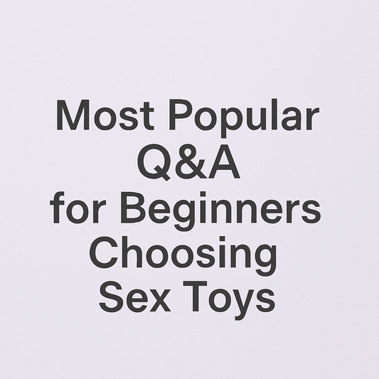 Most popular Q&A for Beginners choosing sex toys