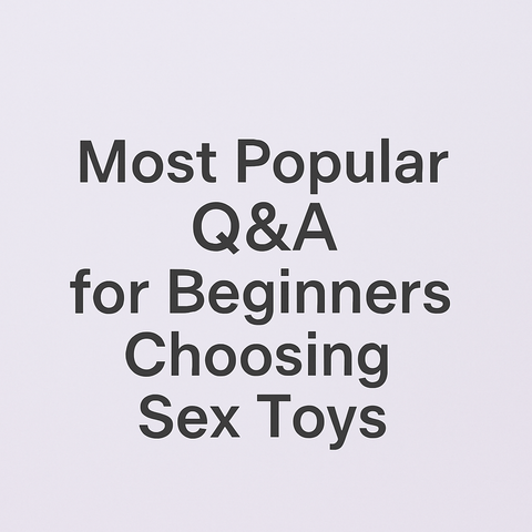 Top X Beginner Concerns When Buying Sex Toys
